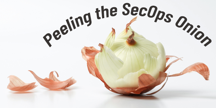 Peeling the SecOps Onion
